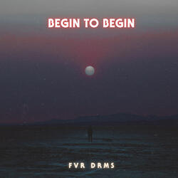 Begin to Begin