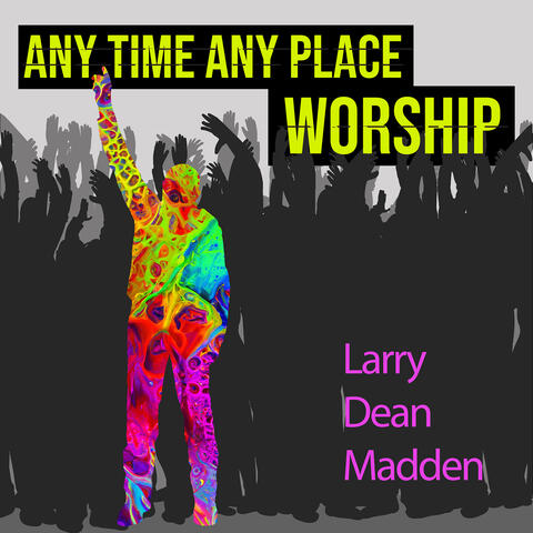 Any Time Any Place Worship