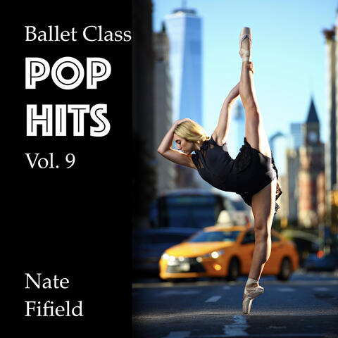 Ballet Class Pop Hits, Vol. 9