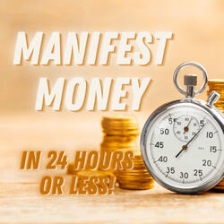 Manifest Money in 24 Hours or Less