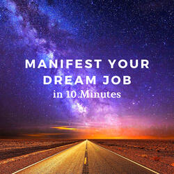 Manifest Your Dream Job in 10 Minutes