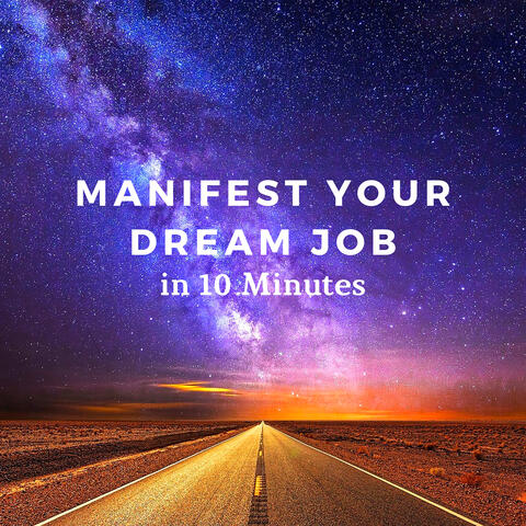 Manifest Your Dream Job in 10 Minutes