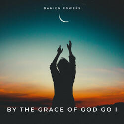 By the Grace of God Go I
