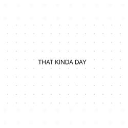 That Kinda Day
