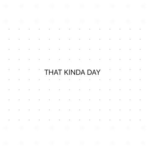 That Kinda Day