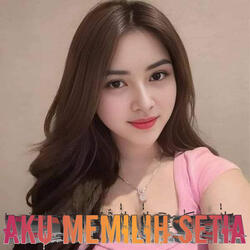 Aku Memilih Setia