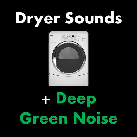 Dryer Sounds + Deep Green Noise