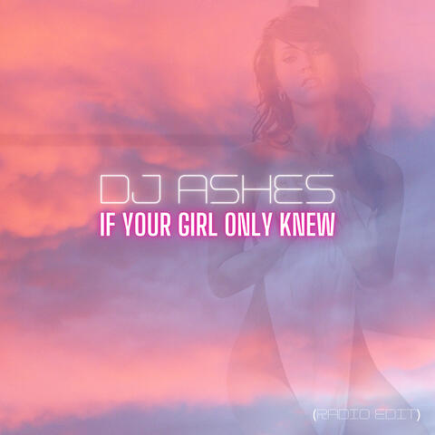 If Your Girl Only Knew (Radio Edit)