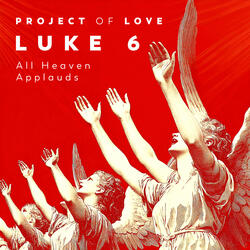 Luke 6 - All Heaven Applauds