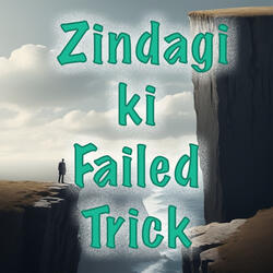 Zindagi Ki Failed Trick