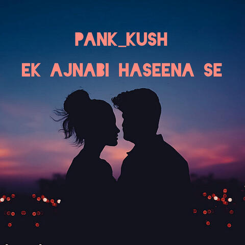 Ek Ajnabi Haseena Se