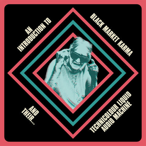 An Introduction to Black Market Karma and Their Technicolour Liquid Audio Machine