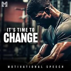 It's Time to Change (Motivational Speech)