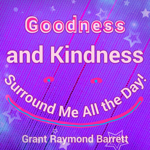 Goodness and Kindness Surround Me All the Day!