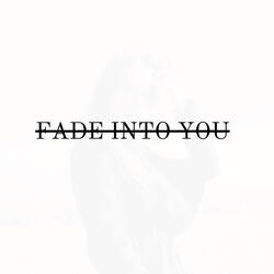 Fade into You
