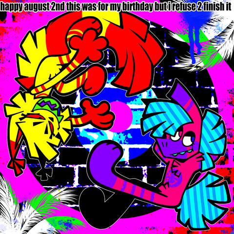 Happy August 2nd This Was for My Birthday but I Refuse 2 Finish It