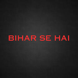 Bihar Se Hai