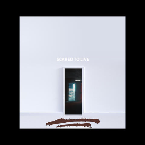 Scared to Live