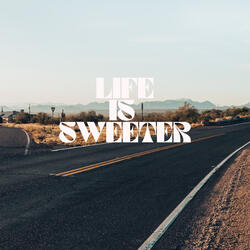 Life Is Sweeter