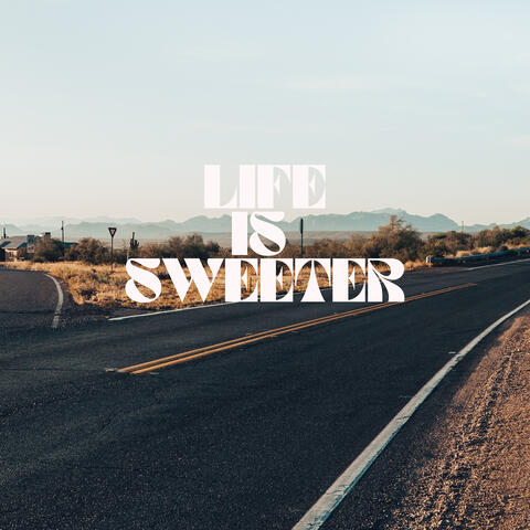 Life Is Sweeter