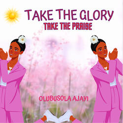 Take the Glory Take the Praise