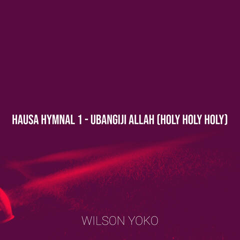 Hausa Hymnal 1 - Ubangiji Allah (Holy Holy Holy)