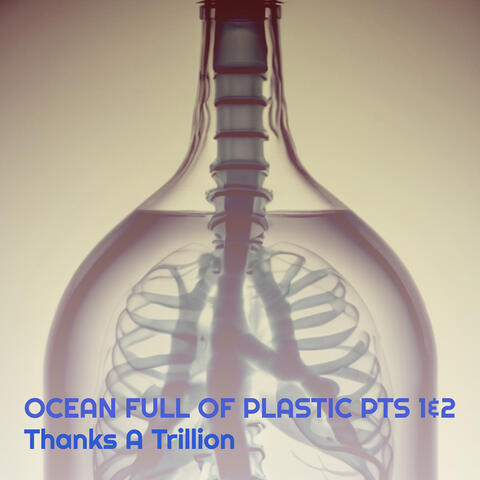 Ocean Full of Plastic, Pts.1&2