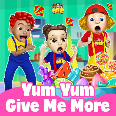 Yum Yum Give Me More