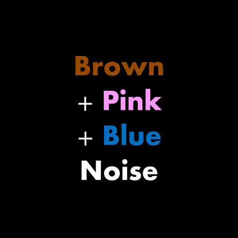 Brown + Pink + Blue Noise