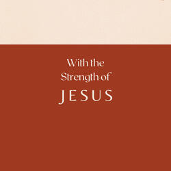 With the Strength of Jesus