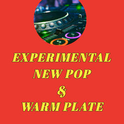 Experimental -/ New Pop & Warm Plate