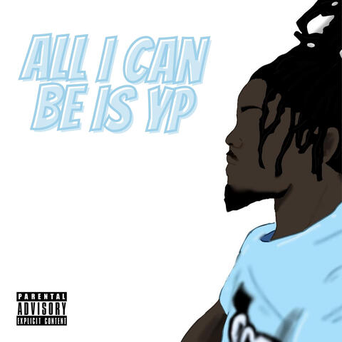 All I Can Be Is Yp