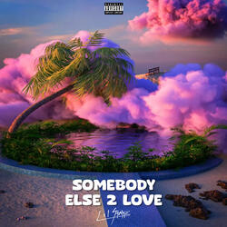 Somebody Else 2 Love