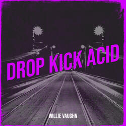 Drop Kick Acid