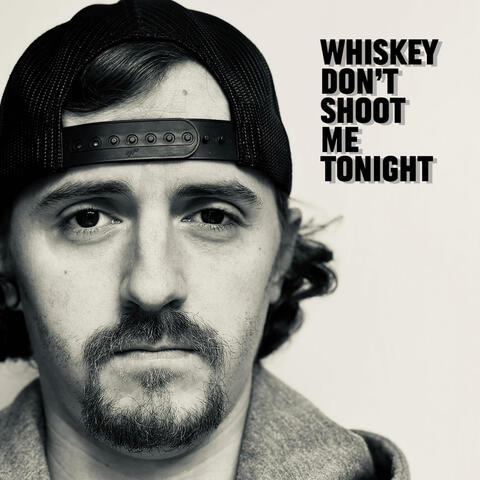 Whiskey Don't Shoot Me Tonight
