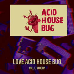 Love Acid House Bug