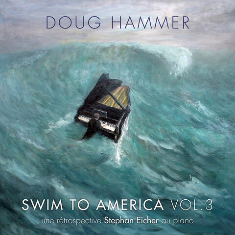 Swim to America, Vol. 3 (une rétrospective Stephan Eicher au piano)