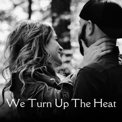 We Turn Up The Heat