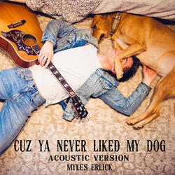 Cuz Ya Never Liked My Dog (Acoustic Version)