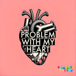 Problem With My Heart