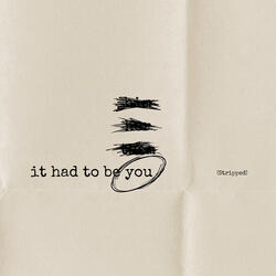 It Had to Be You (Stripped)