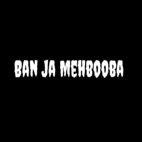 Ban Ja Mehbooba