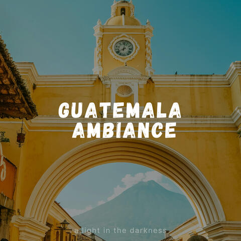 Guatemala Ambiance