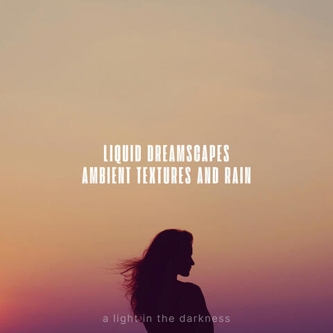 Liquid Dreamscapes Ambient Textures and Rain