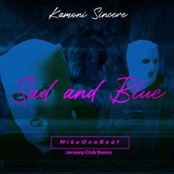 Sad and Blue (MikeOnaBeat Jersey Club Remix)