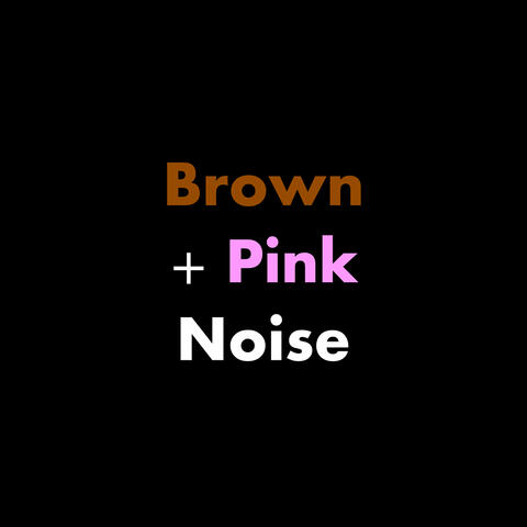 Brown + Pink Noise