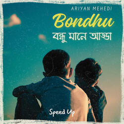 Bondhu বন্ধু মানে আড্ডা (Speed Up)