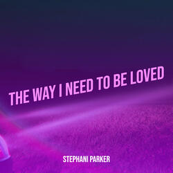 The Way I Need to Be Loved