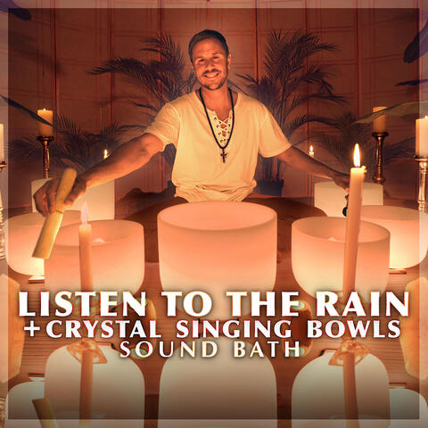 Listen to the Rain + Crystal Singing Bowls Sound Bath