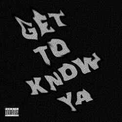 Get to Know Ya